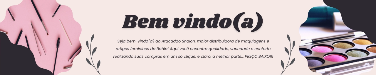 Sejam bem-vindos a Atacadão Shalon, maior distribuidora de maquiagens e artigos femininos da Bahia! Aqui você encontra qualidade, variedade e conforto realizando suas compras em um só clique, e cl.png
